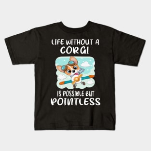 Life Without A Corgi Is Possible But Pointless (15) Kids T-Shirt